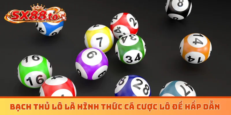 Bạch thủ lô là hình thức cá cược lô đề hấp dẫn