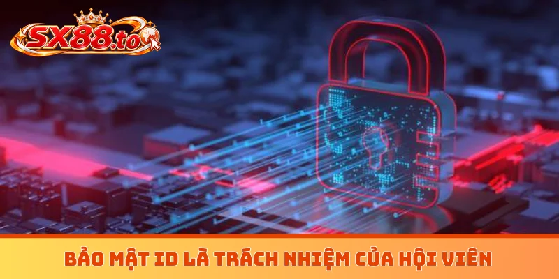 Bảo mật ID là trách nhiệm của hội viên