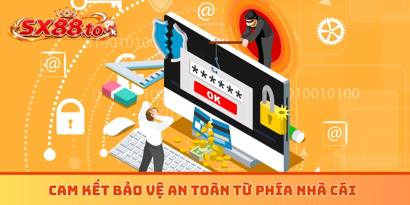 Cam kết bảo vệ an toàn từ phía nhà cái
