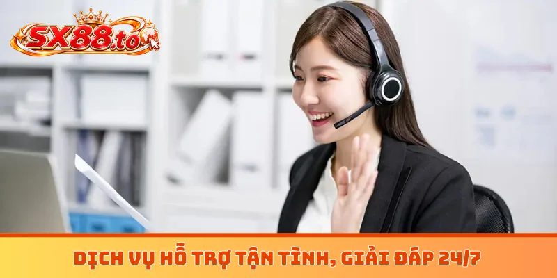 Dịch vụ hỗ trợ tận tình, giải đáp 24/7