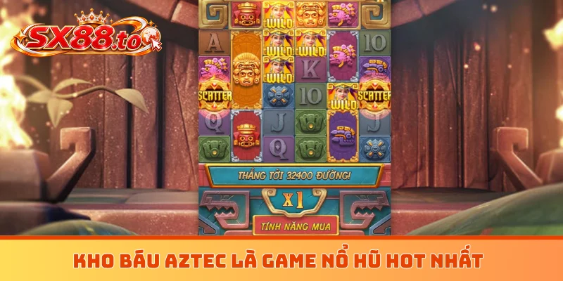 Kho báu Aztec là game nổ hũ hot nhất