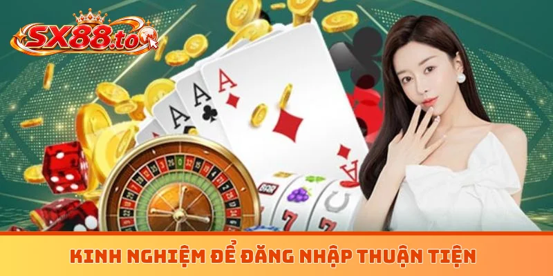 Kinh nghiệm để đăng nhập thuận tiện