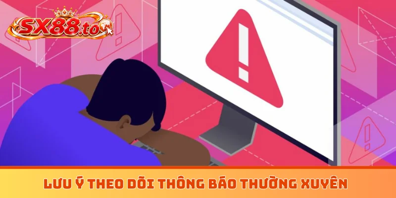 Lưu ý theo dõi thông báo thường xuyên