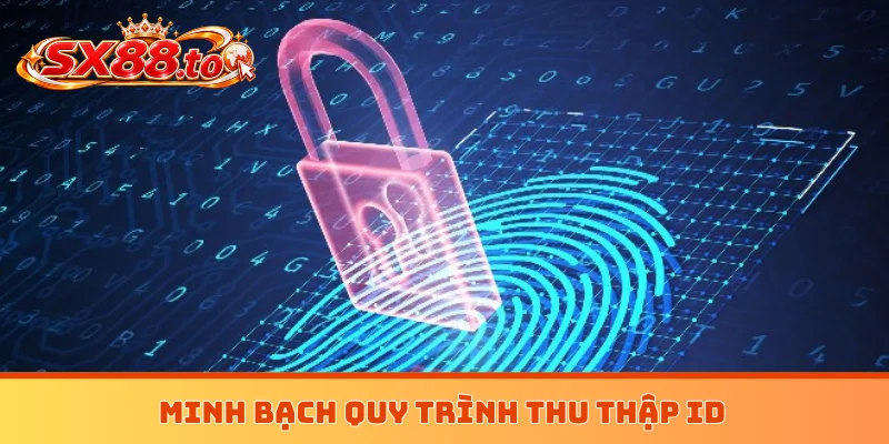 Minh bạch quy trình thu thập ID