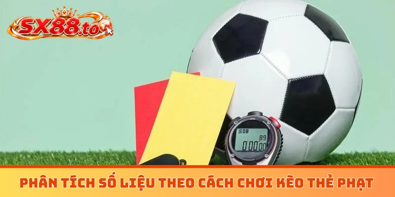 Phân tích số liệu theo cách chơi kèo thẻ phạt