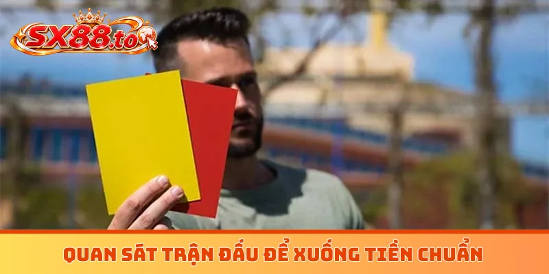 Quan sát trận đấu để xuống tiền chuẩn