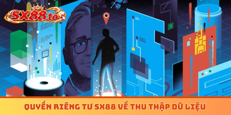 Quyền riêng tư SX88 về thu thập dữ liệu