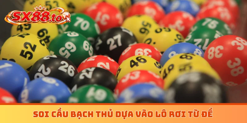 Soi cầu bạch thủ dựa vào lô rơi từ đề