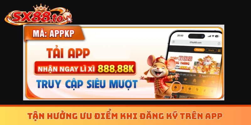 Tận hưởng ưu điểm khi đăng ký trên app